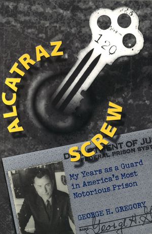 Alcatraz Screw: My Years as a Guard in America's Most Notorious Prison image number 0