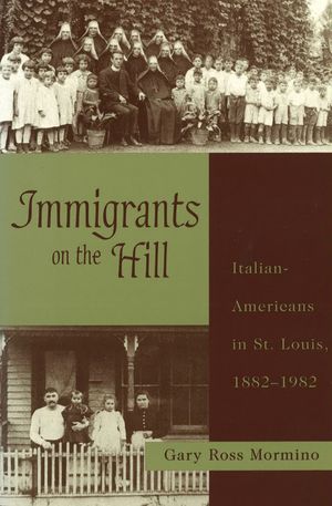 Immigrants on the Hill: Italian-Americans in St. Louis, 1882-1982 image number 0