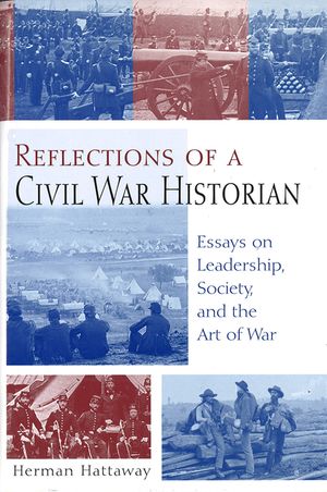 Reflections of a Civil War Historian, 1: Essays on Leadership, Society, and the Art of War image number 0