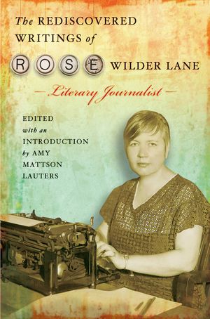 The Rediscovered Writings of Rose Wilder Lane: Literary Journalist image number 0