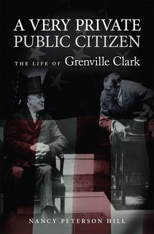 A Very Private Public Citizen, Volume 1: The Life of Grenville Clark image number 0