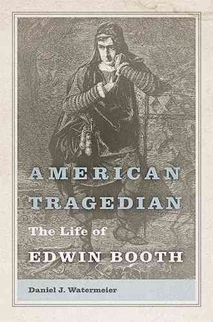 American Tragedian: The Life of Edwin Booth image number 0