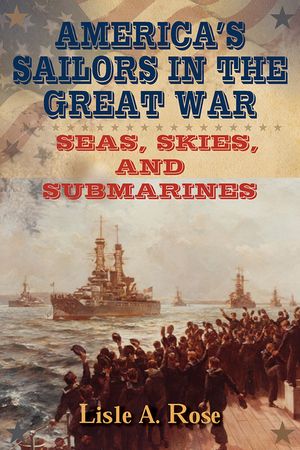 America's Sailors in the Great War: Seas, Skies, and Submarines image number 0