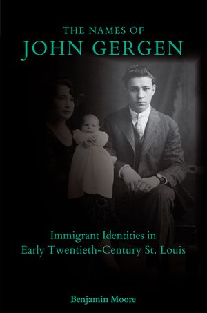 The Names of John Gergen: Immigrant Identities in Early Twentieth-Century St. Louis image number 0