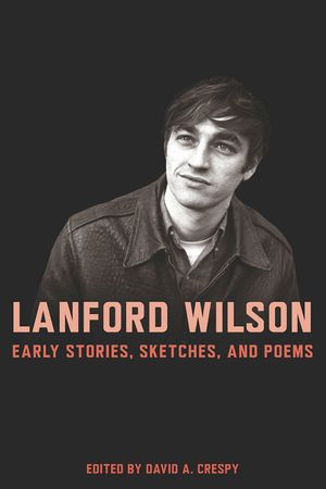 Lanford Wilson: Early Stories, Sketches, and Poems image number 0