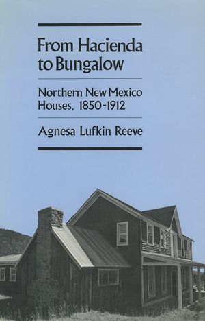 From Hacienda to Bungalow: Northern New Mexico Houses, 1850-1912 image number 0
