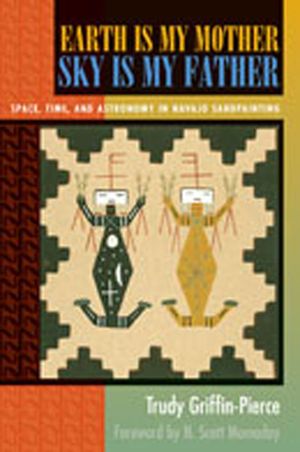 Earth Is My Mother, Sky Is My Father: Space, Time, and Astronomy in Navajo Sandpainting image number 0