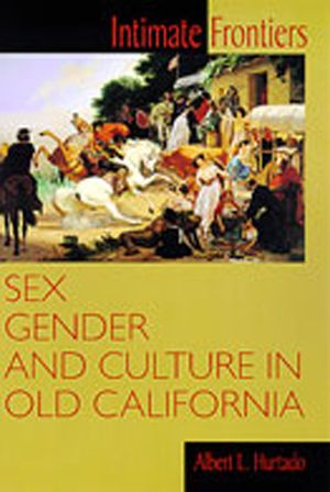 Intimate Frontiers: Sex, Gender, and Culture in Old California image number 0