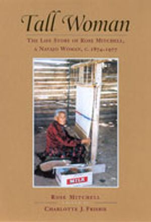 Tall Woman: The Life Story of Rose Mitchell, a Navajo Woman, C. 1874-1977 image number 0