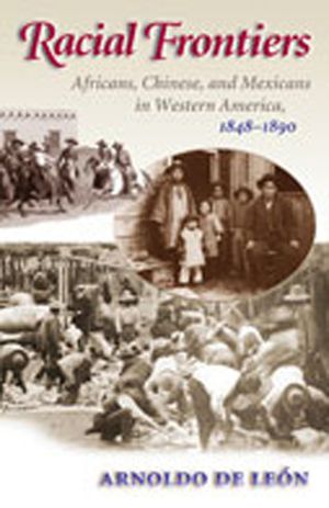 Racial Frontiers: Africans, Chinese, and Mexicans in Western America, 1848-1891 image number 0