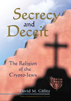 Secrecy and Deceit: The Religion of the Crypto-Jews image number 0