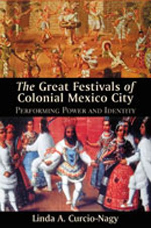The Great Festivals of Colonial Mexico City: Performing Power and Identity image number 0