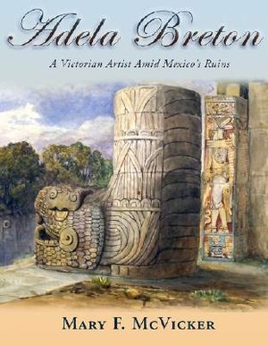 Adela Breton: A Victorian Artist Amid Mexico's Ruins image number 0