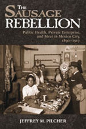 The Sausage Rebellion: Public Health, Private Enterprise, and Meat in Mexico City, 1890-1917 image number 0