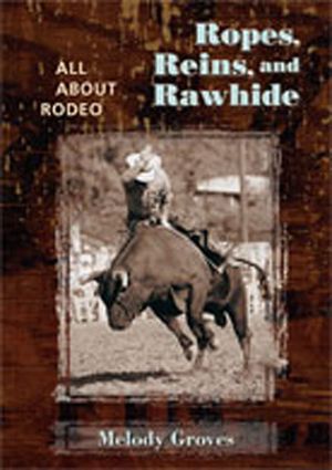Ropes, Reins, and Rawhide: All about Rodeo image number 0