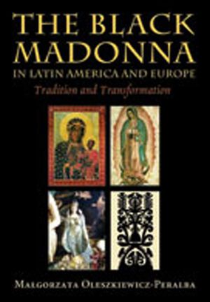 The Black Madonna in Latin America and Europe: Tradition and Transformation image number 0