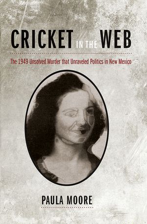 Cricket in the Web: The 1949 Unsolved Murder That Unraveled Politics in New Mexico image number 0