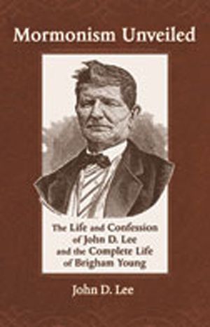 Mormonism Unveiled: The Life and Confession of John D. Lee and the Complete Life of Brigham Young image number 0