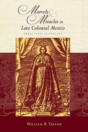 Marvels & Miracles in Late Colonial Mexico: Three Texts in Context image number 0