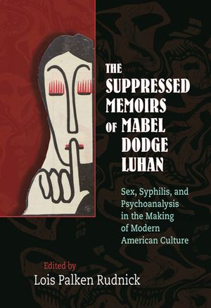 The Suppressed Memoirs of Mabel Dodge Luhan: Sex, Syphilis, and Psychoanalysis in the Making of Modern American Culture image number 0