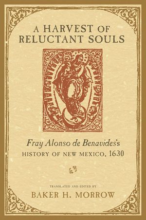 A Harvest of Reluctant Souls: Fray Alonso de Benavides's History of New Mexico, 1630 image number 0