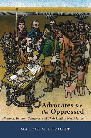 Advocates for the Oppressed: Hispanos, Indians, Gen&iacute;zaros, and Their Land in New Mexico image number 0