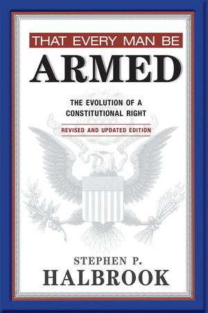 That Every Man Be Armed: The Evolution of a Constitutional Right image number 0