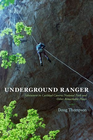Underground Ranger: Adventures in Carlsbad Caverns National Park and Other Remarkable Places image number 0