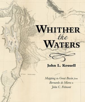 Whither the Waters: Mapping the Great Basin from Bernardo de Miera to John C. Fr&eacute;mont image number 0