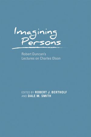 Imagining Persons: Robert Duncan's Lectures on Charles Olson image number 0