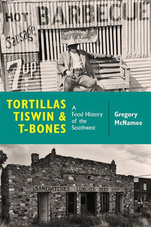 Tortillas, Tiswin, and T-Bones: A Food History of the Southwest image number 0