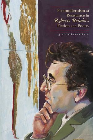 Postmodernism of Resistance in Roberto Bola&ntilde;o's Fiction and Poetry image number 0
