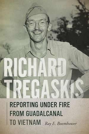 Richard Tregaskis: Reporting Under Fire from Guadalcanal to Vietnam image number 0