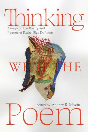 Thinking with the Poem: Essays on the Poetry and Poetics of Rachel Blau Duplessis image number 0