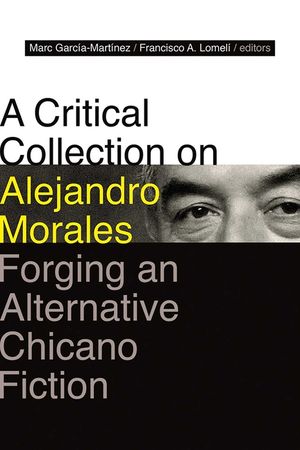 A Critical Collection on Alejandro Morales: Forging an Alternative Chicano Fiction image number 0