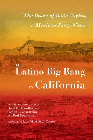 The Latino Big Bang in California: The Diary of Justo Veytia, a Mexican Forty-Niner image number 0