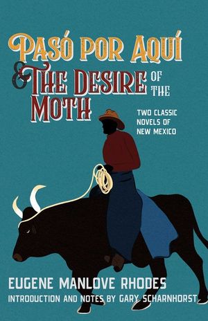 Pas&oacute; Por Aqu&iacute; and the Desire of the Moth: Two Classic Novels of New Mexico image number 0