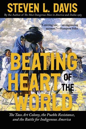 Beating Heart of the World: The Taos Art Colony, the Pueblo Resistance, and the Battle for Indigenous America image number 0