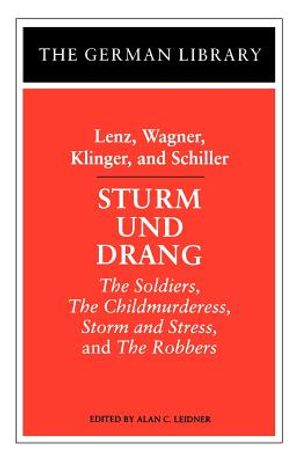 Sturm Und Drang: Lenz, Wagner, Klinger, and Schiller: The Soldiers, the Childmurderess, Storm and Stress, and the Robbers image number 0