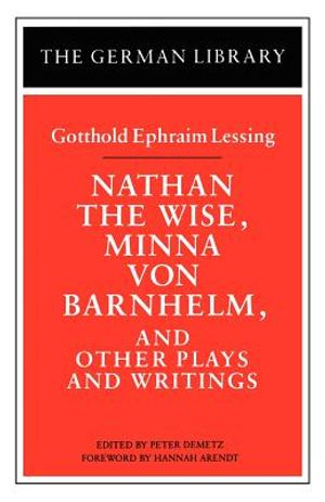Nathan the Wise, Minna Von Barnhelm, and Other Plays and Writings: Gotthold Ephraim Lessing image number 0