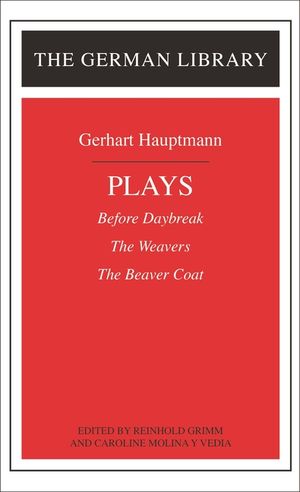 Plays: Gerhart Hauptmann: Before Daybreak, the Weavers, the Beaver Coat image number 0