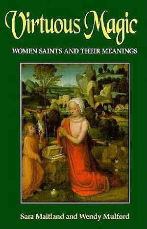 Virtuous Magic: Women Saints and Their Meanings image number 0