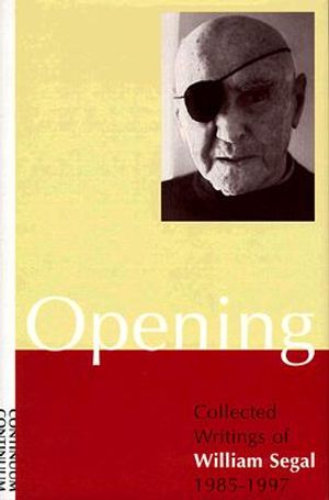 Opening: Collected Writings of William Segal, 1985-1997 image number 0