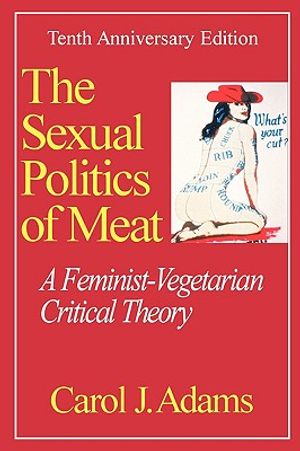 Sexual Politics of Meat: A Feminist-Vegetarian Critical Theory image number 0