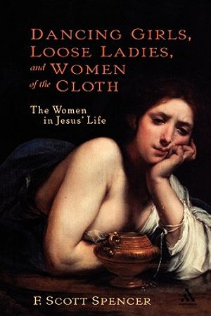 Dancing Girls, Loose Ladies, and Women of the Cloth: The Women in Jesus' Life image number 0