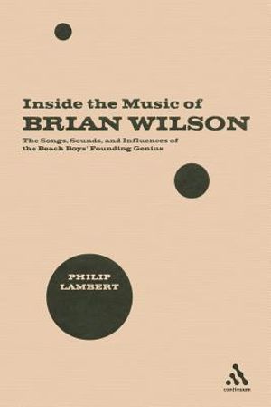 Inside the Music of Brian Wilson: The Songs, Sounds, and Influences of the Beach Boys' Founding Genius image number 0