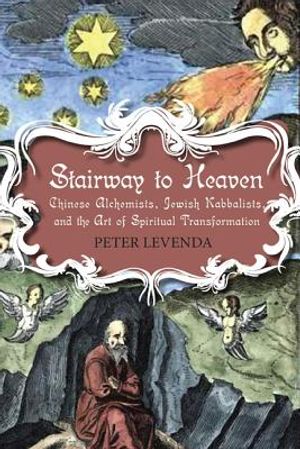Stairway to Heaven: Chinese Alchemists, Jewish Kabbalists, and the Art of Spiritual Transformation image number 0