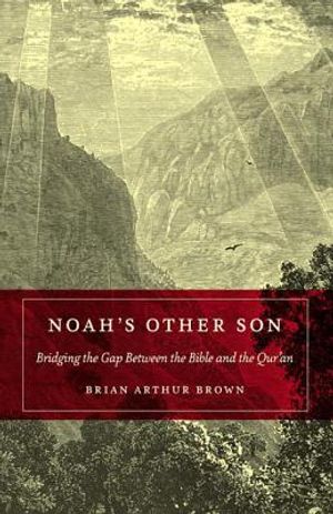 Noah's Other Son: Bridging the Gap Between the Bible and the Qur'an image number 0