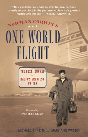 Norman Corwin's One World Flight: The Lost Journal of Radio's Greatest Writer image number 0