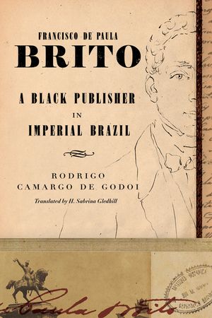 Francisco de Paula Brito: A Black Publisher in Imperial Brazil image number 0